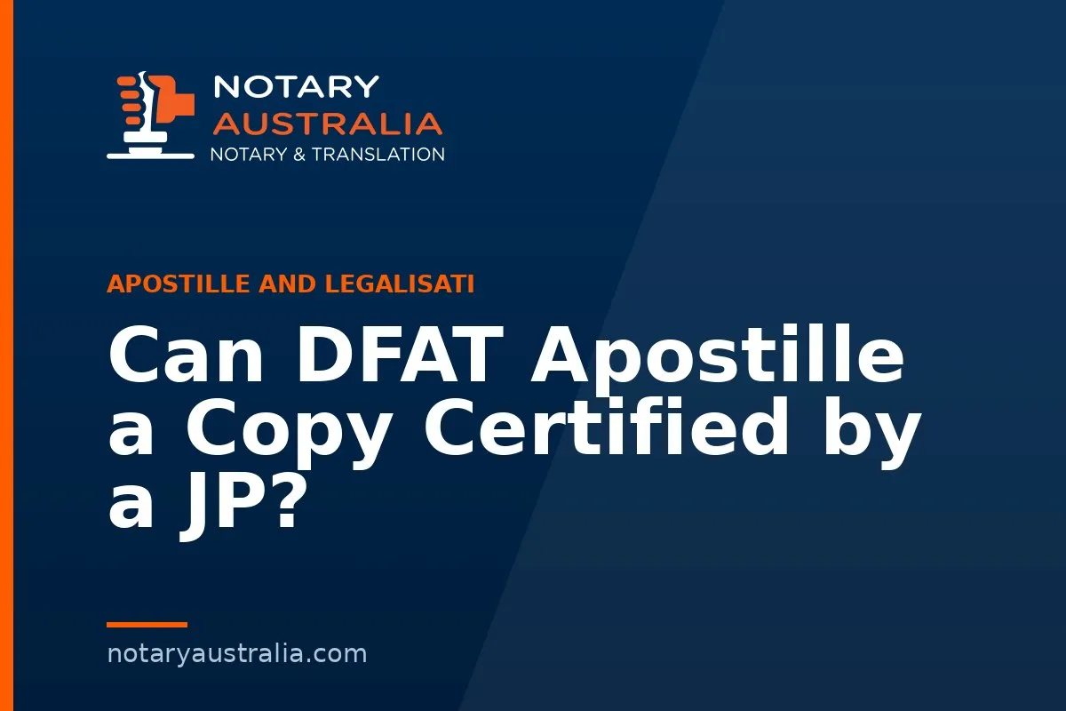 Can DFAT Apostille a Copy Certified by a JP?