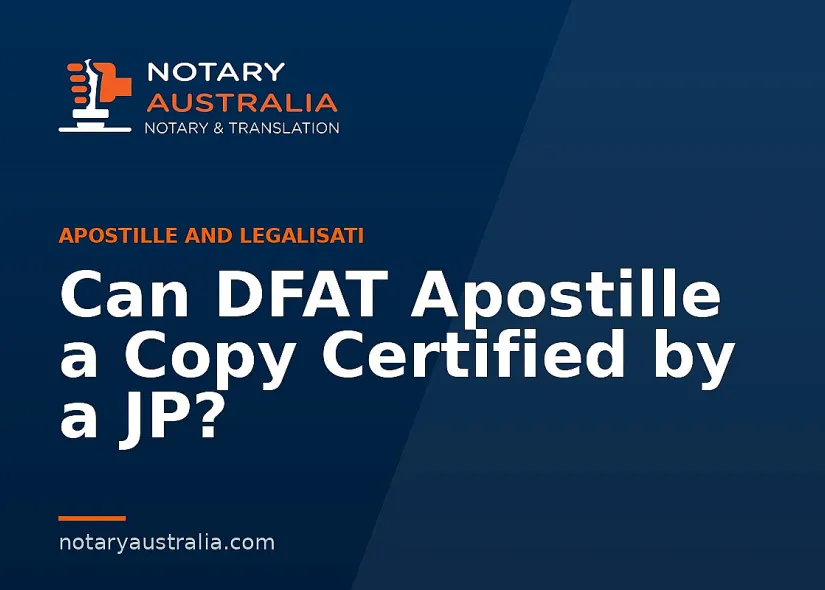Can DFAT Apostille a Copy Certified by a JP?