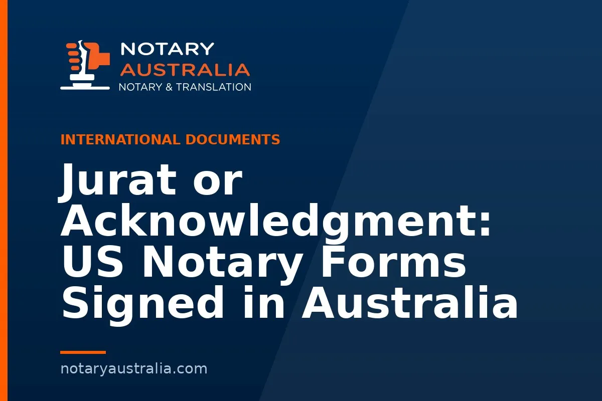 Jurat or Acknowledgment: US Notary Forms Signed in Australia