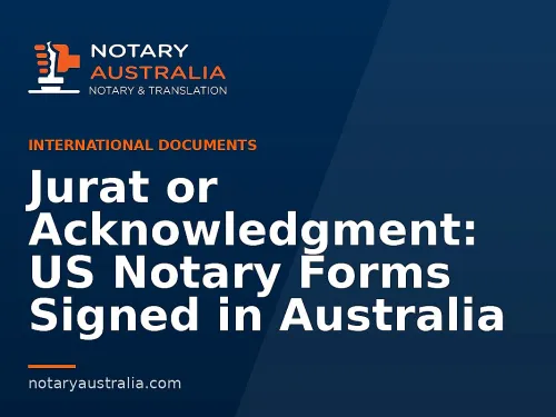 Jurat or Acknowledgment: US Notary Forms Signed in Australia