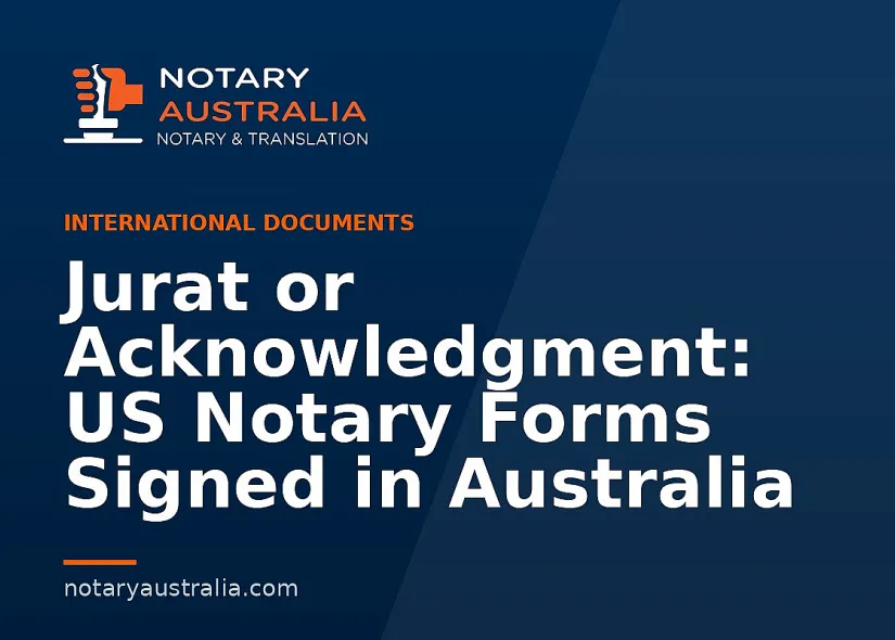 Jurat or Acknowledgment: US Notary Forms Signed in Australia