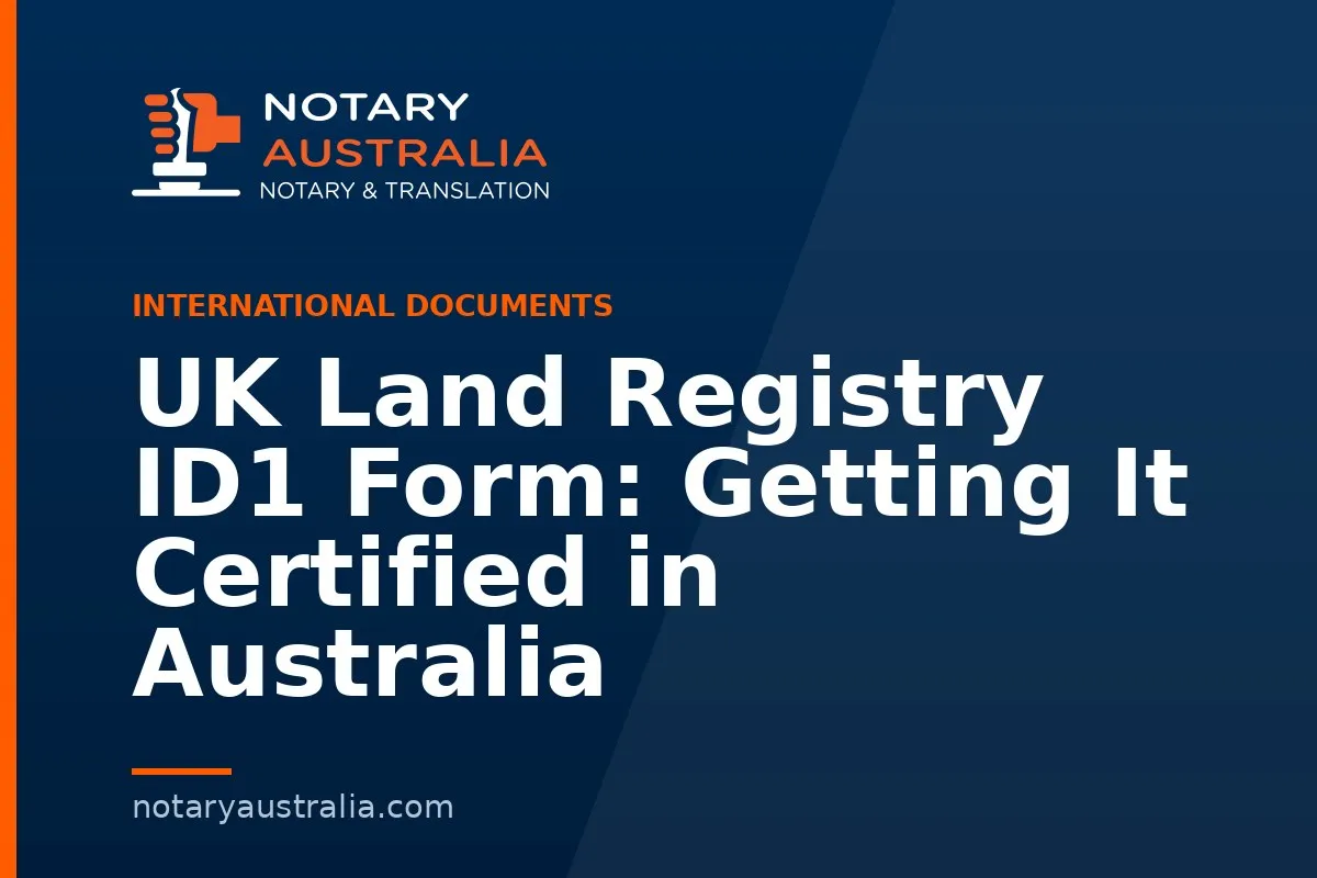 UK Land Registry ID1 Form: Getting It Certified in Australia