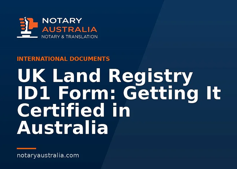 UK Land Registry ID1 Form: Getting It Certified in Australia
